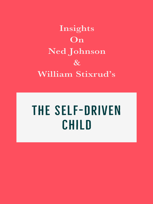 Title details for Insights on Ned Johnson and William Stixrud's the Self-Driven Child by Swift Reads - Available